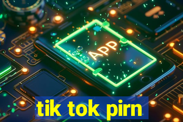 tik tok pirn